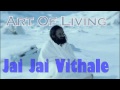 Jai Jai Vithale Art Of Living Bhajans Satsang