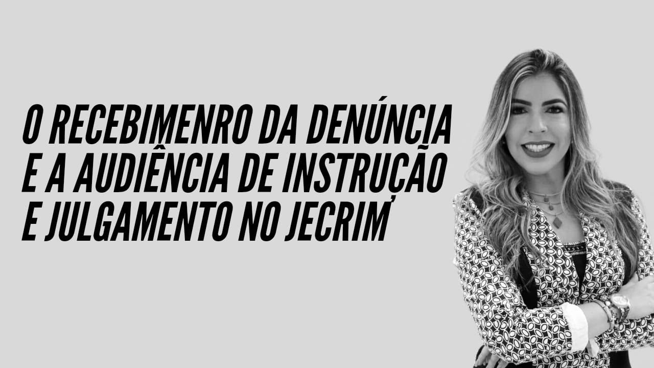 0 recebimenro da denúncia e a audiência de instrução e julgamento no Jecrim
