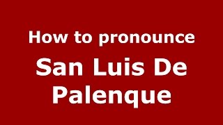How to pronounce San Luis De Palenque
