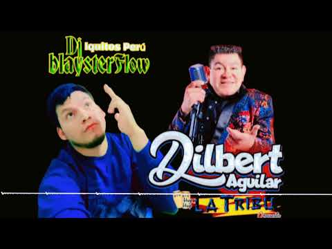 MIX DILBERT AGUILAR LA TRIBU EXITOS 2025 2026 DJ BLAYSTER FLOW IQUITOS PERÚ 