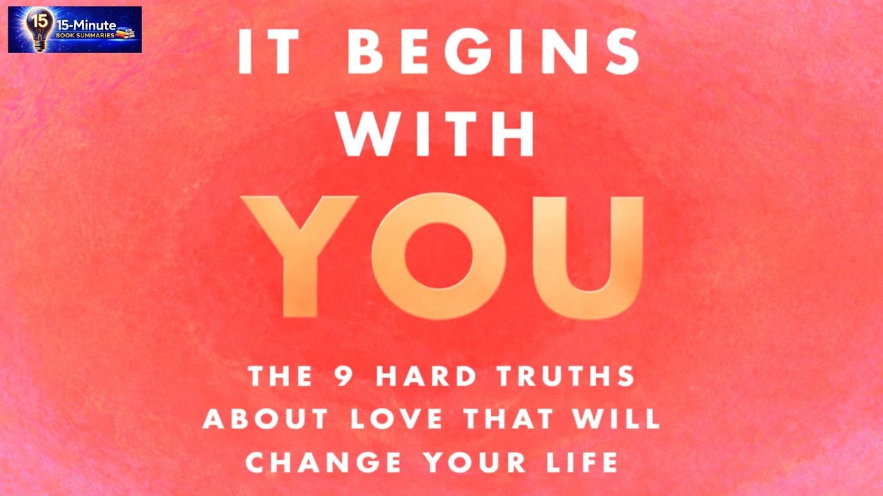 It Begins with You ! 9 Hard Truths about Love that will Change your Life : Summary ! Jillian Turecki