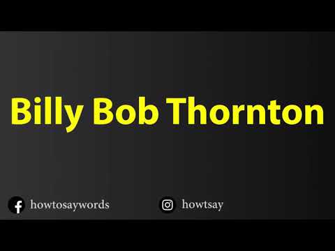 How To Pronounce Billy Bob Thornton