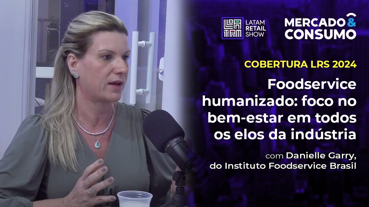 Foodservice humanizado: foco no bem-estar em todos os elos da indústria - Latam Retail Show 2024
