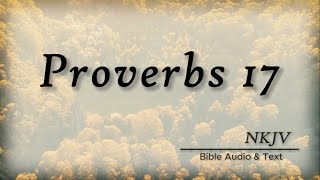 Proverbs 17: Bible Audio & Text | Wise Sayings of Solomon | NKJV