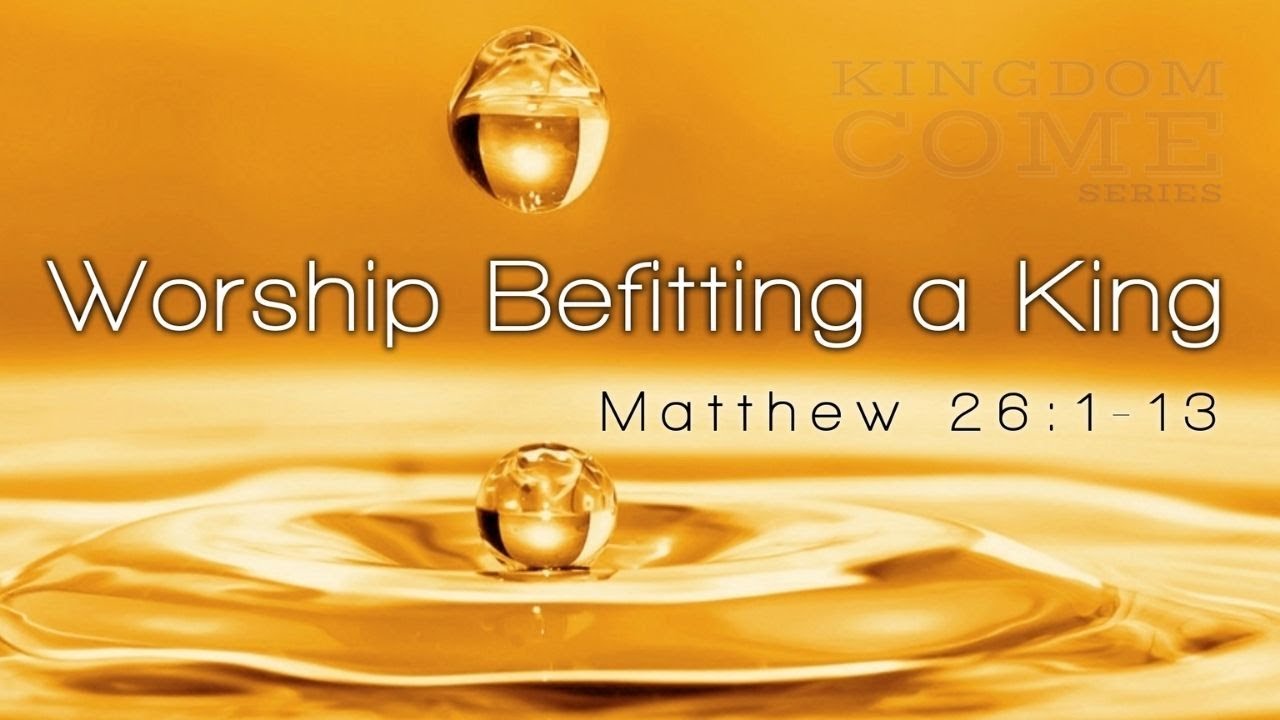 Worship Befitting A King