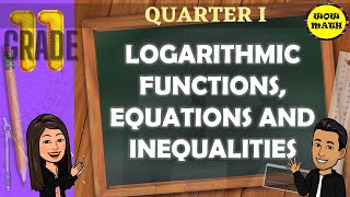 LOGARITHMIC FUNCTIONS, EQUATIONS. AND INEQUALITIES || GRADE 11 GENERAL MATHEMATICS Q1