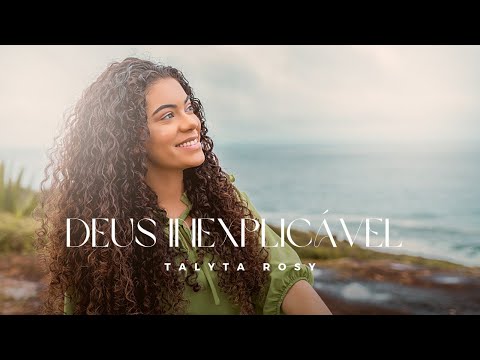 Talyta Rosy | Deus Inexplicável - Clipe Oficial