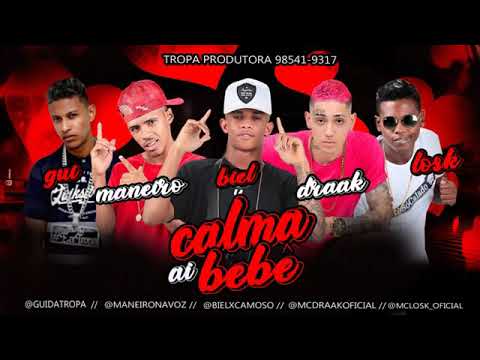 MC DRAAK, BIEL XCAMOSO, MANEIRINHO NA VOZ, MC LOSK E GUI DA TROPA - CALMA AI BEBÊ - MÚSICA NOVA
