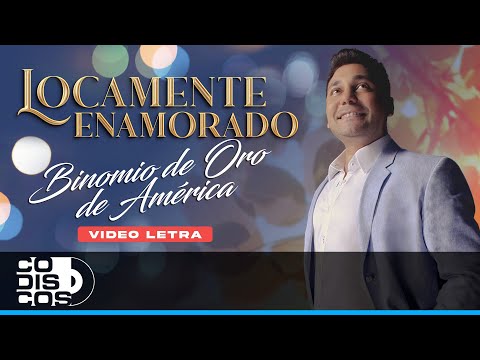 Locamente Enamorado, Binomio de Oro de América - Video Letra