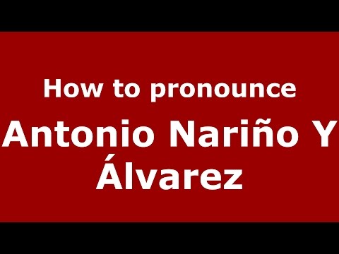 How to pronounce Antonio Nariño Y Álvarez (Colombian Spanish/Colombia)  - PronounceNames.com