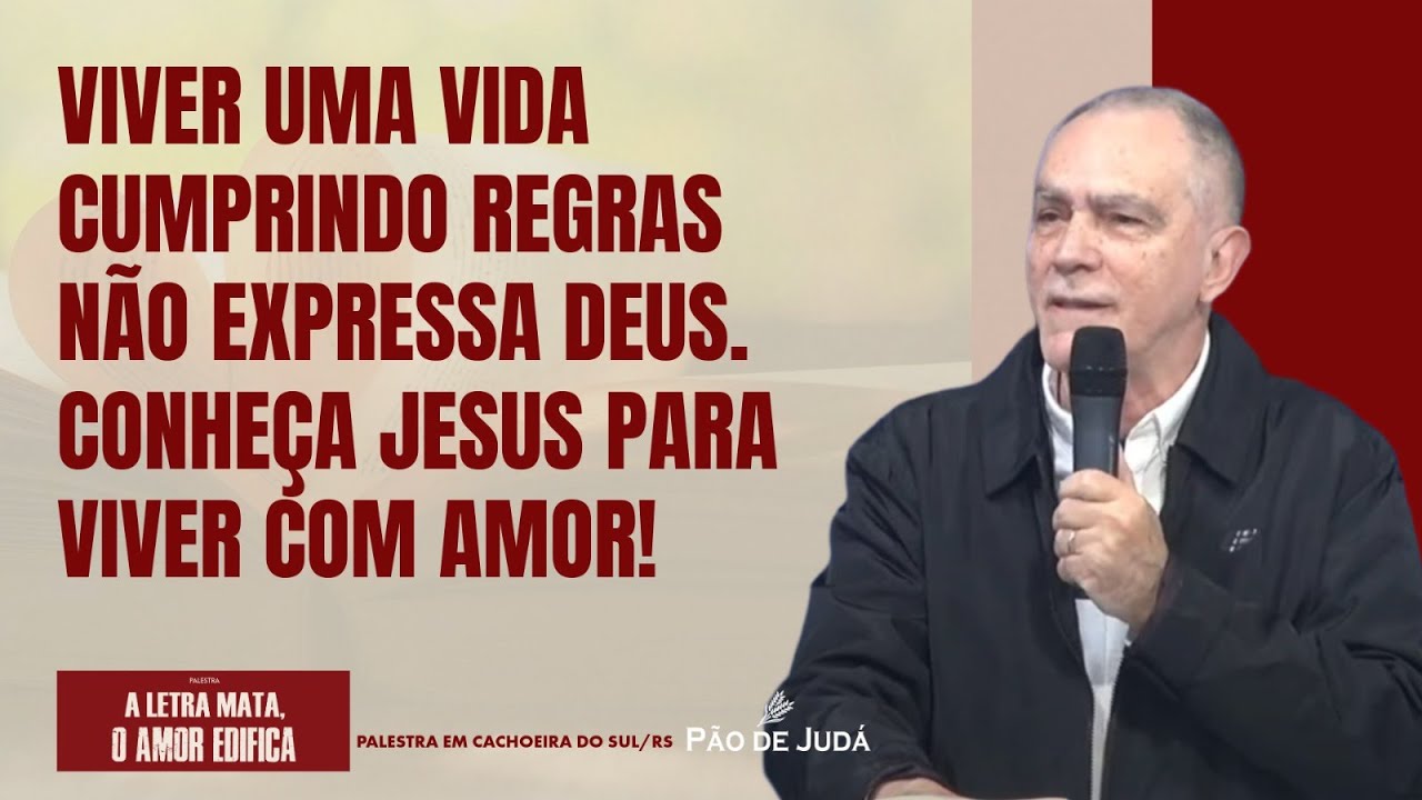 Viver regras não expressa Deus | Palestra A letra mata, o amor edifica | Cachoeira do Sul