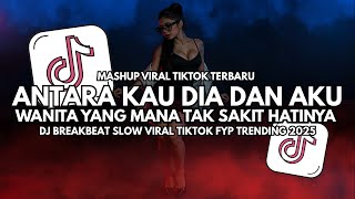Download lagu DJ Antara Kau Dia Dan Aku – Wanita Yang Mana Tak Sakit Hatinya - DJ Breakbeat Slow Viral TikTok 2025 mp3
