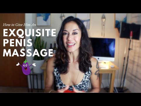 How To Give An Exquisite Penis Massage