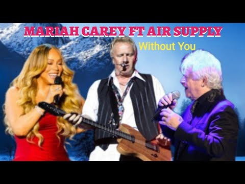 Mariah Carey ft. Air Supply | Without You