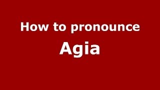 How to pronounce Agia