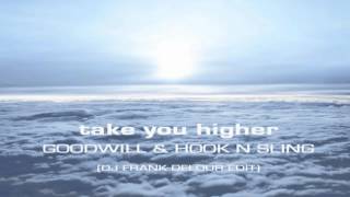 Take You Higher - Goodwill & Hook n Sling (Frank Delour Edit)