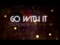 TOKiMONSTA - Go With It Lyrics HD 