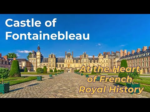 Castle of Fontainebleau - A Royal Palace at the Heart of French History