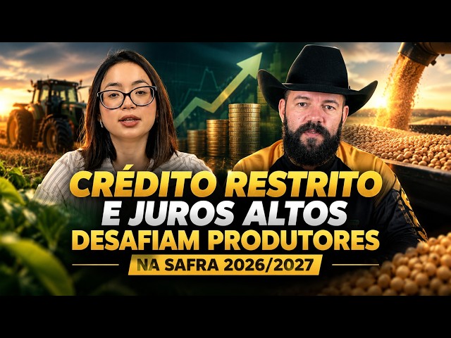 Crédito restrito e juros altos desafiam produtores na safra 2026/2027.