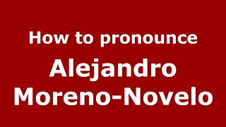 How to pronounce Alejandro Moreno-Novelo