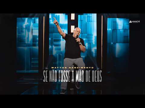 Mattos Nascimento - Se Não Fosse a Mão De Deus (Clipe Oficial)