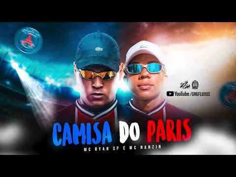 CAMISA DO PARIS - MC Ryan SP e MC Nanzin (DJ Oreia)