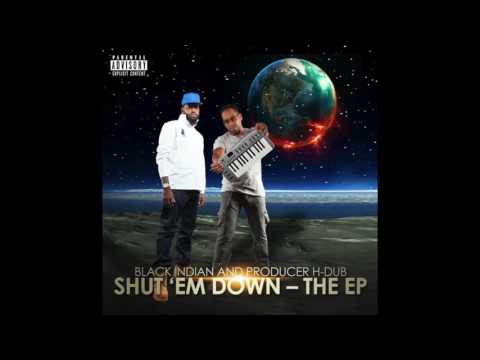 Shut Em Down - Black Indian & Producer H-Dub