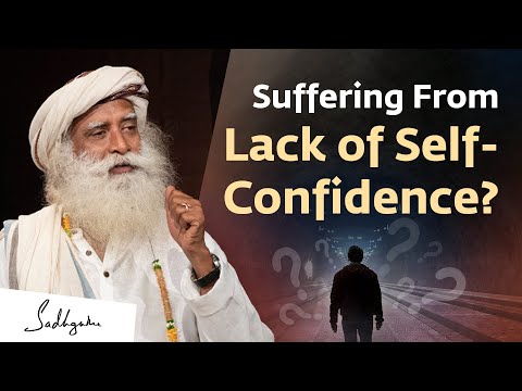 Suffering From Lack of Self-Confidence? | Sadhguru