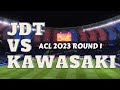 JDT VS KAWASAKI FRONTALE ACL 2023 ROUND 1