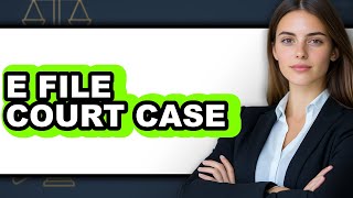 How to E File a Court Case - Step by Step