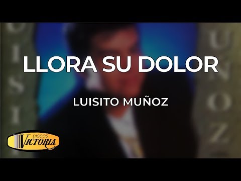 Luisito Muñoz - Llora Su Dolor