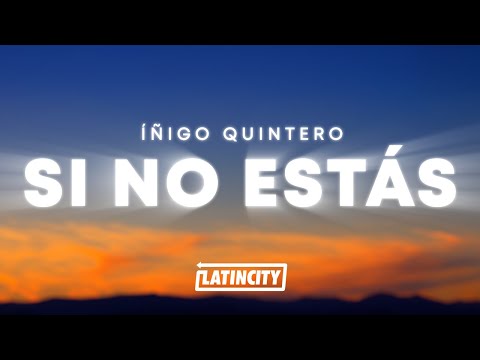 íñigo quintero - Si No Estás (Letra)