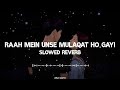 Raah Mein Unse Mulaqat Ho Gayi Slowed Reverb Song Kumar Sanu Alka Yagnik Vijaypath Anu Malik