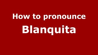 How to pronounce Blanquita