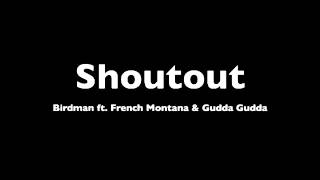 Birdman - Shoutout ft. French Montana &amp; Gudda Gudda (Lyrics)