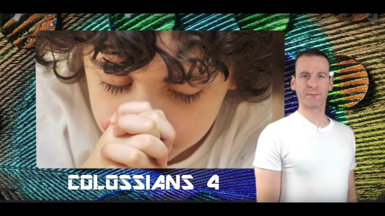 Colossians Chapter 4 Summary and What God Wants From Us