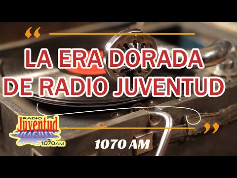 LA ERA DORADA DE RADIO JUVENTUD