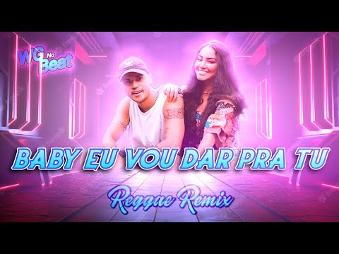 Baby Eu Vou Dar Pra Tu - Ya Malb x Lukkas (REGGAE REMIX) WG No Beat