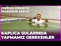 Kaplıca Suyunun Faydaları | Dr. Feridun Kunak'la Evlerinize Sağlık