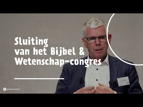 Sluiting van het Bijbel & Wetenschap-congres | Kees van Helden