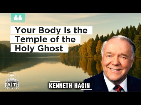 Your Body Is the Temple of the Holy Ghost | Kenneth Hagin Sermon | Faith Library