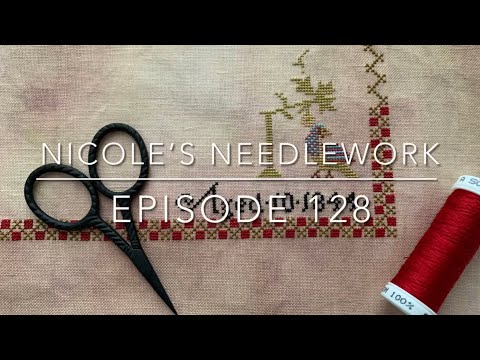 Nicole’s Needlework: Episode 128 - A Stitching Finish and WIPs!