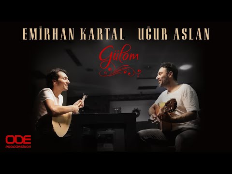 Emirhan Kartal & Uğur Aslan / Gülom