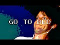GO TO BED OR DIE