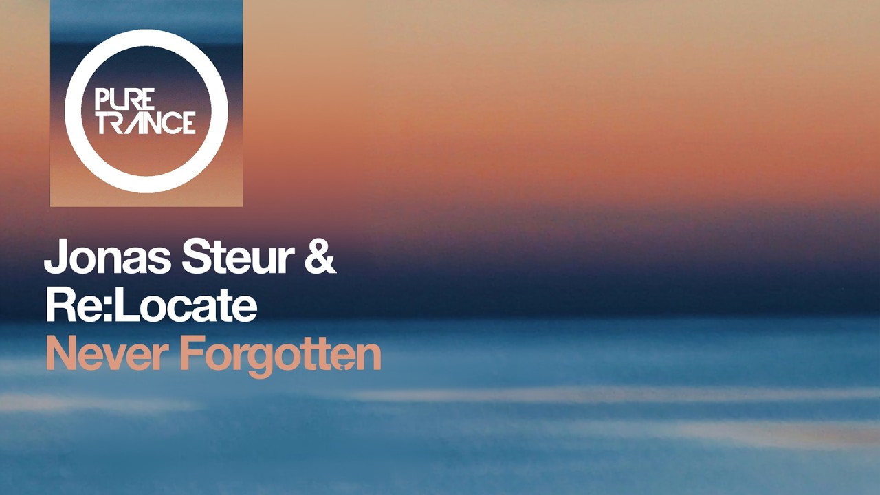 Jonas Steur & Re:Locate - Never Forgotten [Pure Trance]