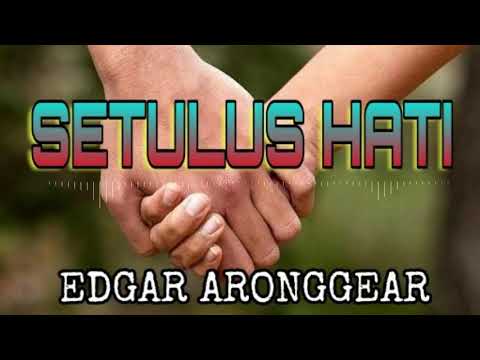 Edgar aronggear _ [ SETULUS HATI ]