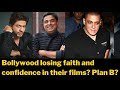 Bollywood Losing Faith And Confidence In Their Films Plan B