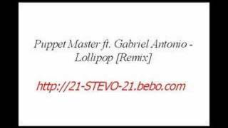 Puppet Master ft. Gabriel Antonio - Lollipop [Remix]