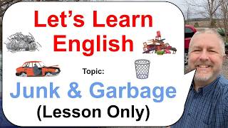 Let's Learn English! Topic: Junk and Garbage! 🗑️🚮🚗 (Lesson Only)