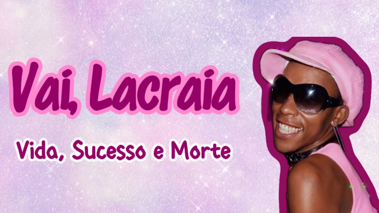 VAI, LACRAIA 💗✨️ A vida e morte de um ícone do funk